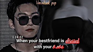 jungkook ff when your bestfriend is obsessed with you bo jungkook oneshot jungkook ff