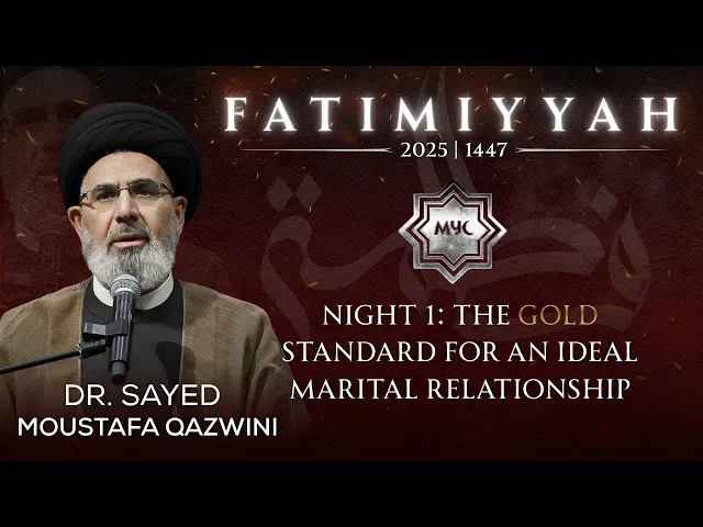 The Gold Standard For An Ideal Marital Relationship - Sayed Moustafa Qazwini | MYC Fatimiyyah 2025