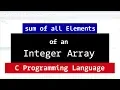 C Program to Find Sum of all Elements of an Integer Array C Example Program