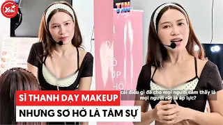 Sĩ Thanh dạy makeup 3 tiếng nhưng sơ hở là tâm sự #sithanh
