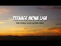 Lagu TEENAGE MONA LISA- Alfie Castley (cover by Aiden Adair from Tiktok) Lirik dan Terjemahan