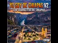 Yo Soy De Chiapas V2// Los Chavalitos De Chiapas 
