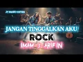 Download Lagu JANGAN TINGGALKAN AKU [ IMAM S ARIFIN ] ROCKVERSION