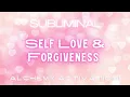 Self-Love & Forgiveness Subliminal