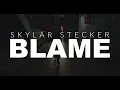 Skylar stecker -blame