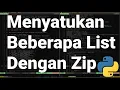 Pythonic 24 Mengenal Fungsi Zip untuk Menyatukan Sekumpulan List yang Berkorelasi pada Python