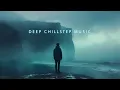 Download Lagu Deep Chillout Mix ~ Chillstep music for Emotional soothing and comfort ~ Beautiful Deep Chill Music
