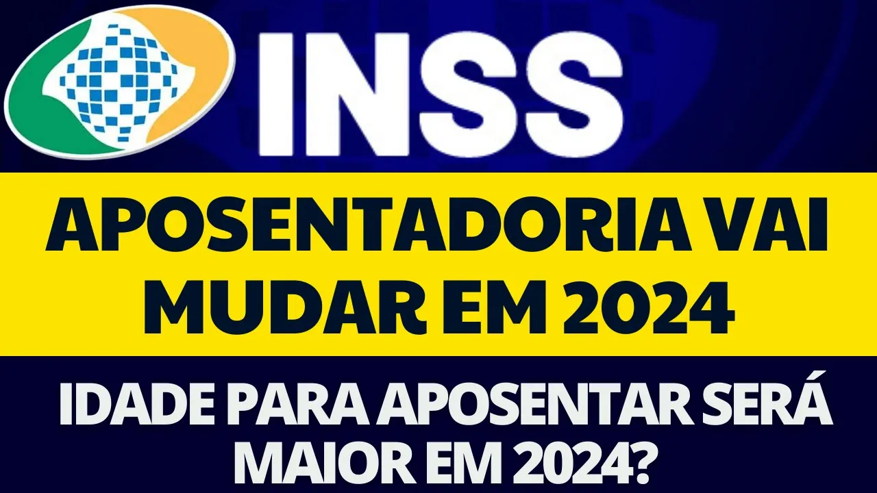 ATENÇÃO! INSS ANUNCIA MUDANÇA NA APOSENTADORIA EM 2024 QUE VÃO AFETAR IDOSOS! IDADE VAI AUMENTAR!