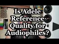 Download Lagu Audiophile Reference Tracks - Should You Blame the Recording Or the Gear? - Adele Deep Dive