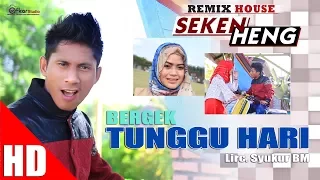 Download BERGEK -TUNGGU HARI  ( House Mix Bergek SEKEN HENG ) HD Video Quality 2017 MP3