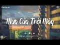 Download Lagu 𝐏𝐥𝐚𝐲𝐥𝐢𝐬𝐭 Mashup Mưa Của Trời Mây, Lao Tâm Khổ Tứ... Nhạc Trẻ Lofi | Em Muốn Khoảng Cách Hai Ta...