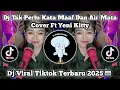 Lagu DJ TAK PERLU KATA MAAF DAN AIR MATA | COVER FT YENI KITTY | DJ AKU TETAP VIRAL TIKTOK!!