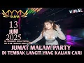 Download Lagu JUMAT MALAM PARTY WITH DJ AYYA 13 JUNI 2025 SPECIAL TEMBAK LANGIT
