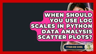 When Should You Use Log Scales In Python Data Analysis Scatter Plots - Python Code School