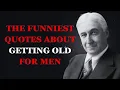 The Funniest Quotes About Getting Old for Men Hilarious Quotes on Aging for Men Fabulous Quotes