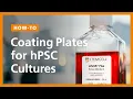 How to Coat Plates for Human Pluripotent Stem Cell hPSC Cultures in mTeSR Plus