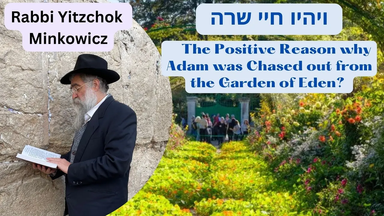 The Positive Reason why Adam was Chased out from the Garden of Eden? ויהיו חיי שרה Rabbi Minkowicz