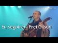 Eu Seguirei - Frei Gilson (Clip mais letra)