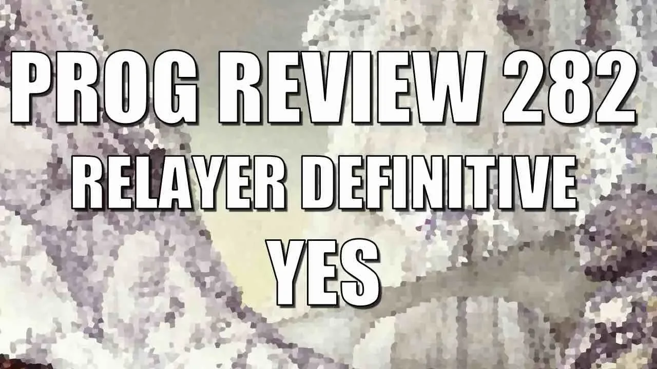 Prog Review 282 - Relayer Definitive Edition CD & Blu-Ray - Yes