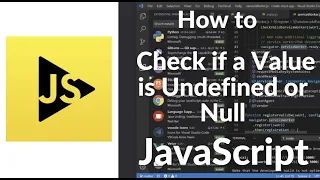 How to Check for Undefined or Null in JavaScript