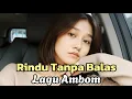 Lagu RINDU TANPA BALAS ● LAGU AMBON ● VOL2