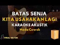 Download Lagu BATAS SENJA - Kita Usahakan Lagi ( Karaoke Akustik ) Nada Cowok