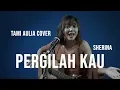 Download Lagu PERGILAH KAU SHERINA [ LIRIK ] TAMI AULIA COVER