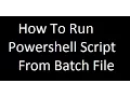 How To Run a Powershell Script from batch file