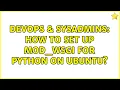 DevOps SysAdmins How to set up Mod - WSGI for Python on Ubuntu 7 Solutions