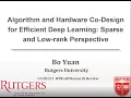 Bo Yuan Algorithm and Hardware Co-Design for Efficient Deep Learning Sparse and