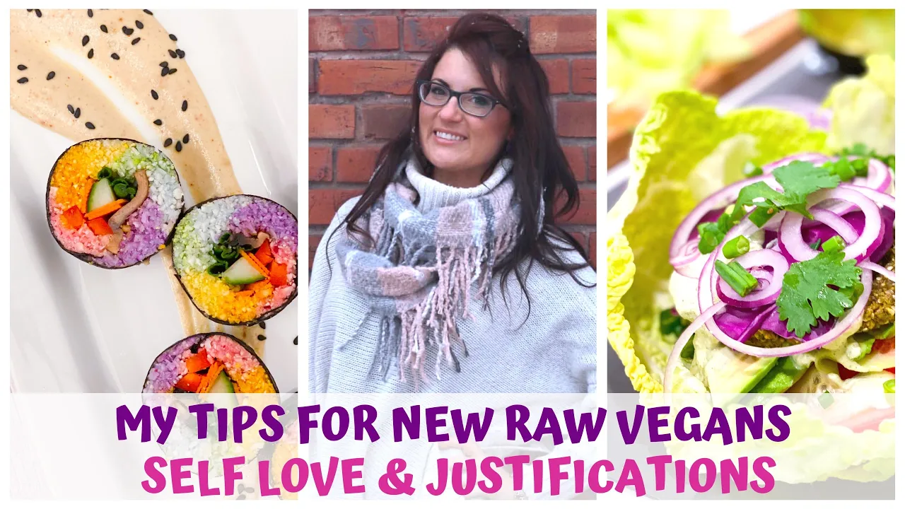 MY TIPS FOR NEW RAW VEGANS  SELF LOVE & JUSTIFICATIONS  HEALTHY FOOD