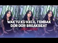 Download Lagu DJ WAKTU KU KECIL - TEMBAK DOR DOR DOR BREAKBEAT PARTY TERBARU 2025 !! COCOK BUAT YANG LAGI TINGGI!!