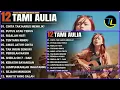 Lagu Kompilasi Lagu Tami Aulia Full Album | Cinta Tak Harus Memiliki - Lagu Galau Viral Tiktok 2025