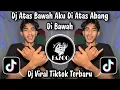 Lagu DJ ATAS BAWAH AKU DI ATAS ABANG DI BAWAH / DJ VIRAL TIKTOK TERBARU 2026 YANG BANYAK DI CARI ORANG 