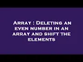 Array Deleting an even number in an array and shift the elements