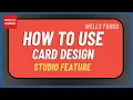 How to Use Wells Fargo Card Design Studio Feature