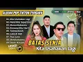 Download Lagu BATAS SENJA - KITA USAHAKAN LAGI  | KEMANA KITA HARI INI | MENCERITAKANMU | LAGU POP TERPOPULER 2025
