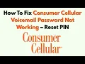 How To Fix Consumer Cellular Voicemail Password Not Working - Reset PIN
