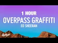 [1 HOUR] Ed Sheeran - Overpass Graffiti (Lyrics)