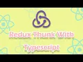 Learn Redux Thunk With Typescript 2021