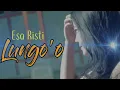 Lagu Esa Risti - Lungo'O (Lungo'o yen pancen kowe ora tresno) [Lirik]