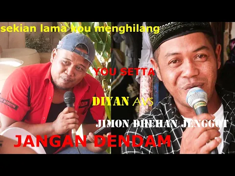 Download MP3 JANGAN DENDAM - JIMON DHEHAN JENGGOT -   DIYAN AVS   YOU SETTA ITJ sekian lama kou menghilang