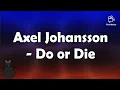 Lagu Axel Johansson - Do or Die 《Lyrics》