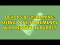 DevOps SysAdmins Using case statements with notify in Puppet 2 Solutions