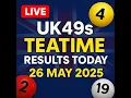 UK49s Teatime Results Live - 26 May 2025 Real-Time Draw