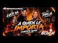 Luck Ra, Thalia - A Quien Le Importa (Dj Black Luciano) Cuarteto Remix