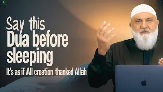 say this dua before sleeping it s as if all creation thanked allah ustadh mohamad baajour