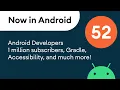 Now in Android 52 - Android Developers 1 million subscribers Gradle Accessibility and much more