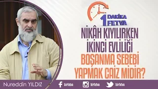 Nikah kıyılırken ikinci evliliği boşanma sebebi yapmak caiz midir?