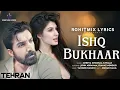 Download Lagu Ishq Bukhaar (LYRICS) - Tehran | John A, Elnaaz N | Tanishk B, Shreya Ghoshal, B Praak, Irshad K